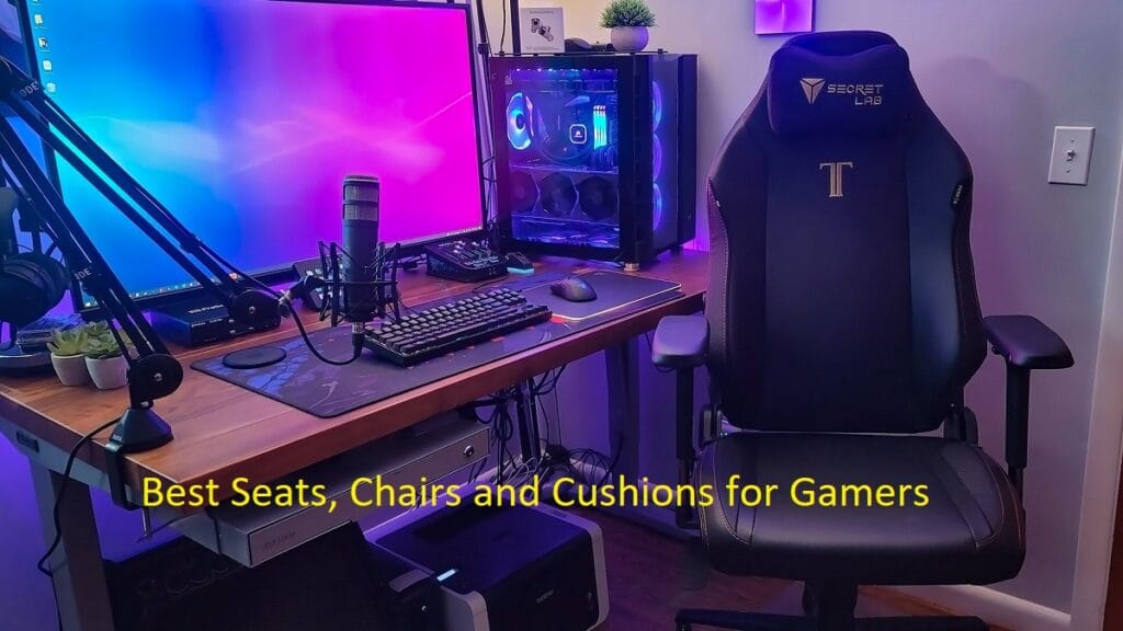 Best Seats, Chairs and Cushions for Gamers