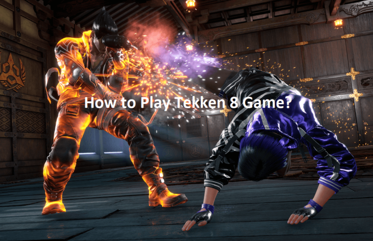 How to Play Tekken 8 Game?- Check Step by Step Guide