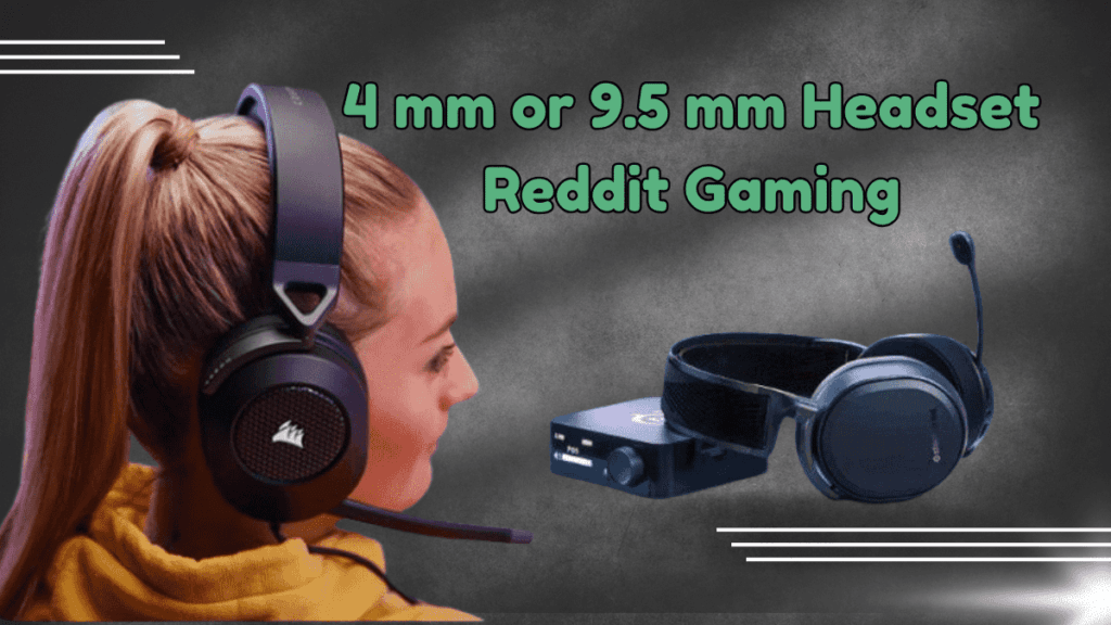 4 mm or 9.5 mm Headset Reddit Gaming